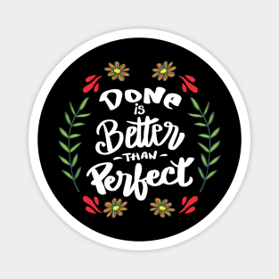 Done is better than perfect. Magnet